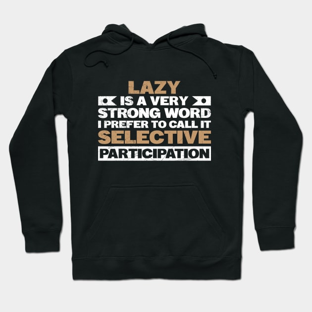 Lazy is a very Strong Word I Like to Call it Selective Hoodie by angel